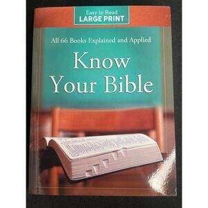 Know Your Bible Large Print Easy to Read Ed. All 66 Books Explained & Applied